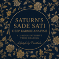 The Sade Sati Reading- a 2-hour intensive reading on the 7.5 years of Saturn's transit over your moon