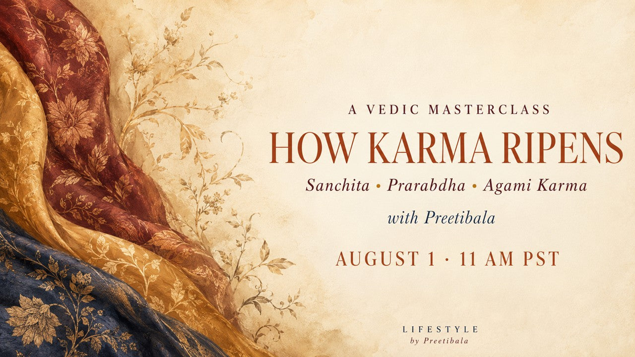 August 1st 2026 - How Karma Ripens. A Masterclass by Preetibala
