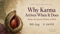 August 8th  2026 - Why Karma Arrives When It Does- A Vedic masterclass by Preetibala